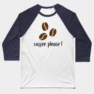 coffee please! Baseball T-Shirt